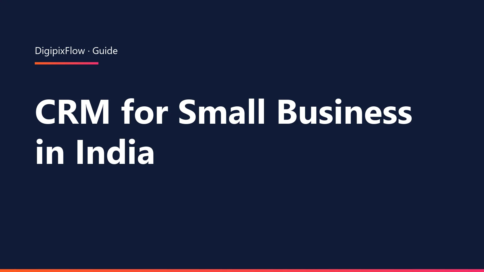 DigiPix Flow guide cover: the headline 'CRM for Small Business in India' in white bold type on a navy background, under an orange-to-pink accent line