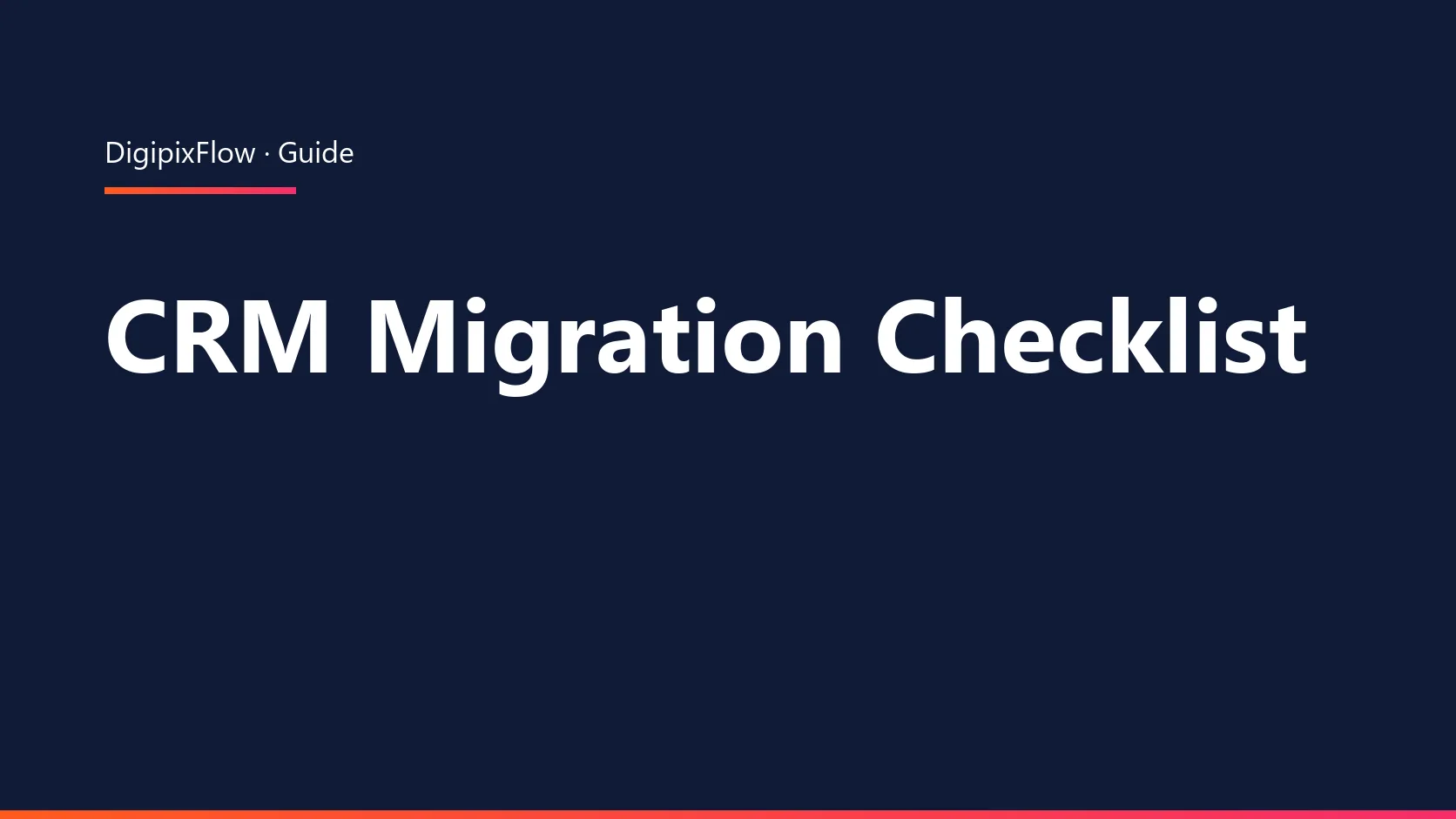 DigiPix Flow guide cover: the headline 'CRM Migration Checklist' in white bold type on a navy background, under an orange-to-pink accent line