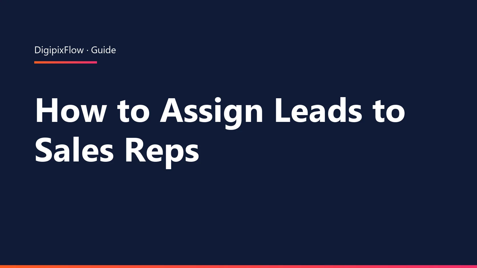 DigiPix Flow guide cover: the headline 'How to Assign Leads to Sales Reps' in white bold type on a navy background, under an orange-to-pink accent line