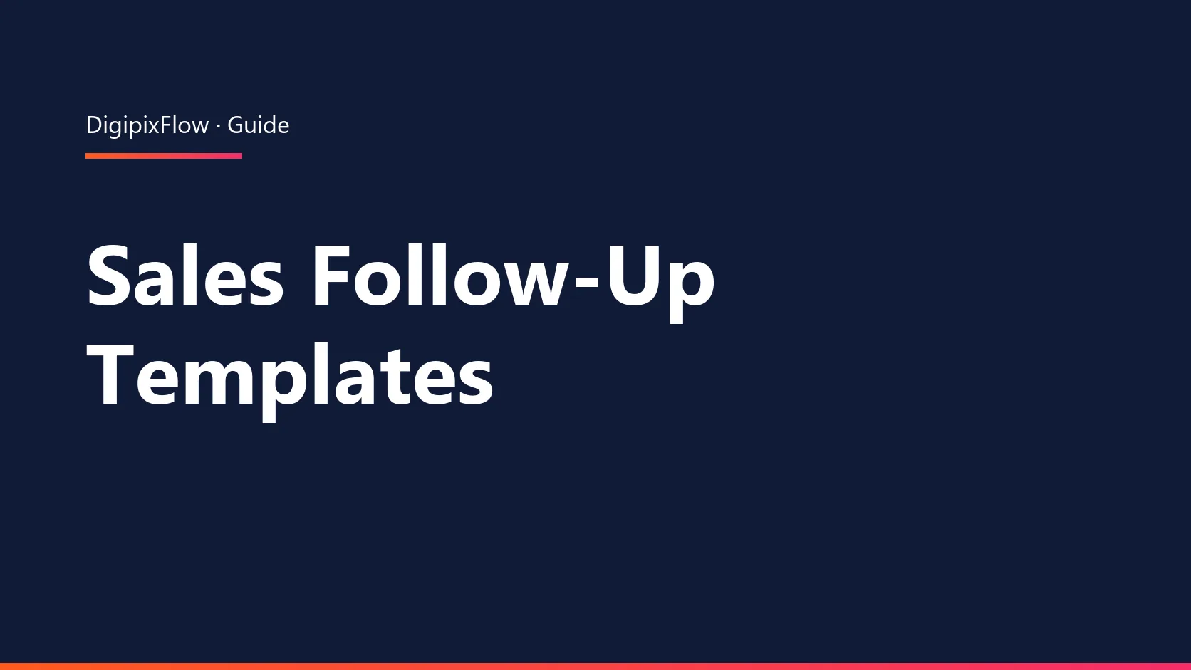 DigiPix Flow guide cover: the headline 'Sales Follow-Up Templates' in white bold type on a navy background, under an orange-to-pink accent line