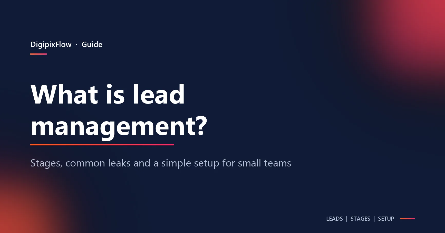 Navy DigiPix Flow guide cover with an orange-to-pink rule under the white headline 'What is lead management?' and the line 'Stages, common leaks and a simple setup for small teams'.