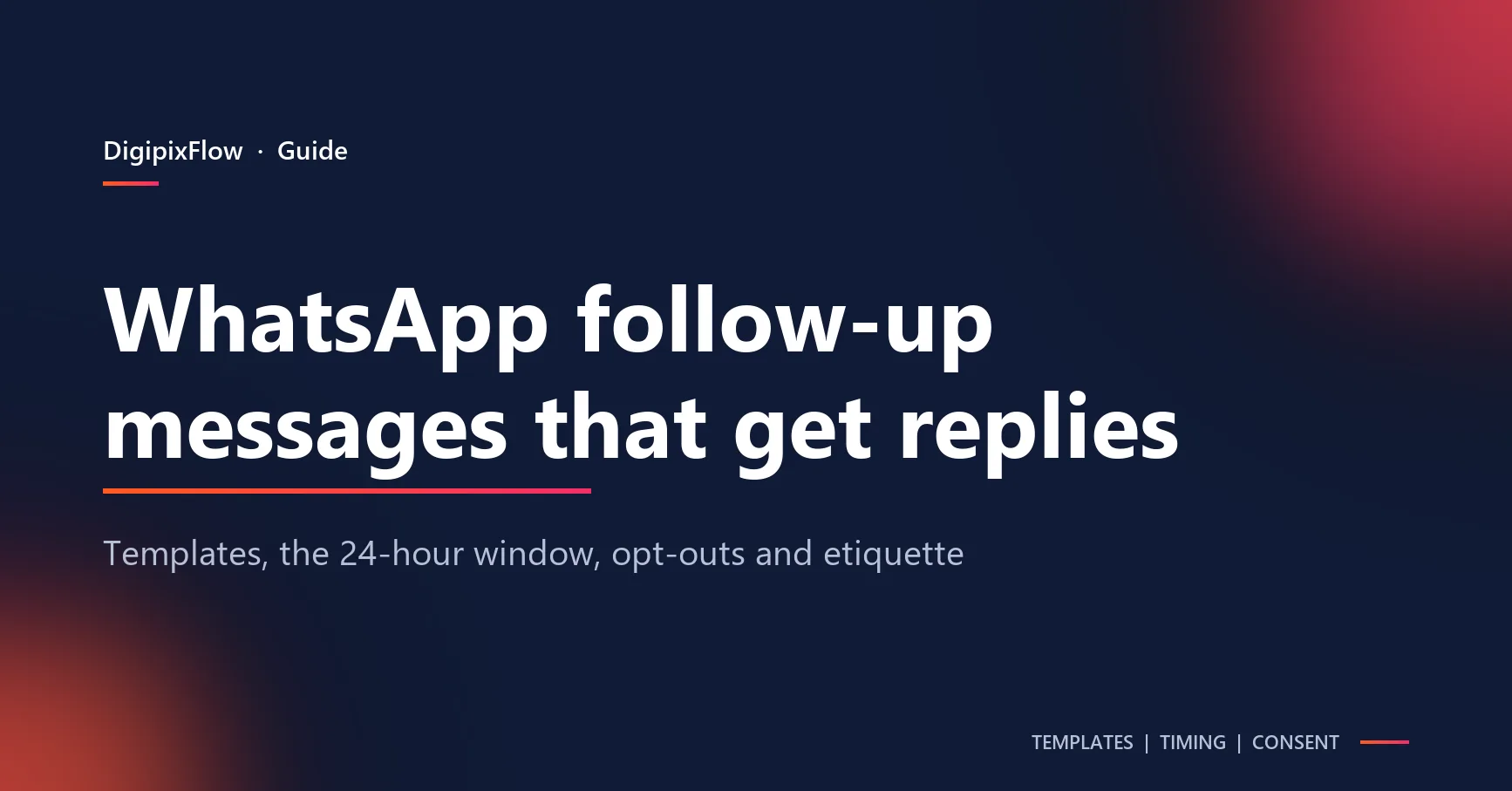 Navy DigiPix Flow guide cover with the white headline 'WhatsApp follow-up messages that get replies' above an orange-to-pink rule and the line 'Templates, the 24-hour window, opt-outs and etiquette'.